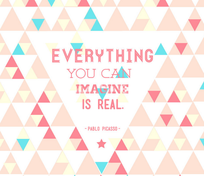 positive quotes, Everything you can imagine is real.